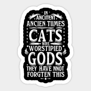 In ancient times cats were worshipped as gods; they have not forgotten this Sticker